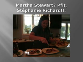 Martha Stewart? Pfit, Stéphanie Richard!!!