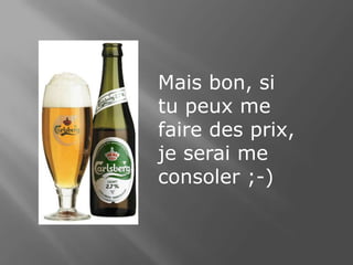 Mais bon, si    tu peux me faire des prix, je serai me consoler ;-)