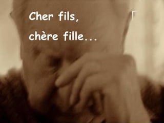 Cher fils,
chère fille...
 