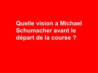 Quelle vision a Michael Schumacher avant le départ de la course ? 