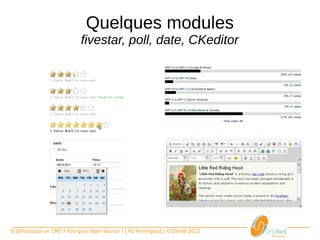 Quelques modules
                             fivestar, poll, date, CKeditor




9/14Pourquoi un CMS ? Pourquoi Open Source ? | FD Armingaud | ©OSInet 2012
 