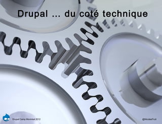 Drupal … du coté technique




Drupal Camp Montréal 2012   @NicolasFruit
 