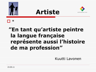 Artiste * 19.09.11 ” En tant qu’artiste peintre la langue française représente aussi l’histoire de ma profession” Kuutti Lavonen 