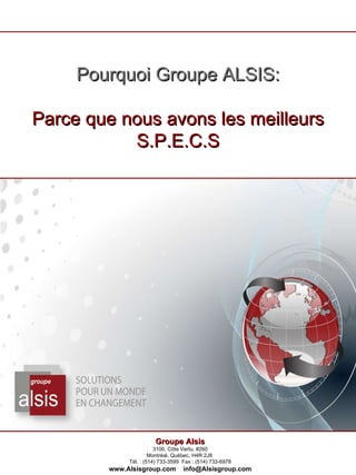 Pourquoi Groupe ALSIS: Parce que nous avons les meilleurs S.P.E.C.S 