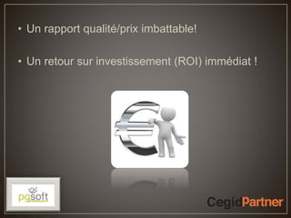 • Un rapport qualité/prix imbattable!
• Un retour sur investissement (ROI) immédiat !
 