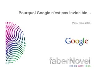 Pourquoi Google n’est pas invincible…

                           Paris, mars 2009
 