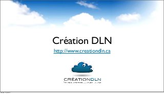 Création DLN
http://www.creationdln.ca
vendredi 12 juillet 13
 