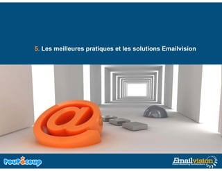 5. Les meilleures pratiques et les solutions Emailvision
 