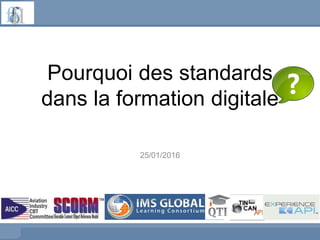 Pourquoi des standards
dans la formation digitale
25/01/2016
 
