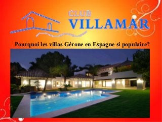 Pourquoi les villas Gérone en Espagne si populaire?
 