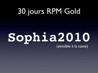 30 jours RPM Gold


Sophia2010 (sensible à la casse)
 