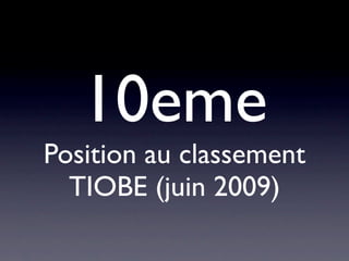 10eme
Position au classement
  TIOBE (juin 2009)
 