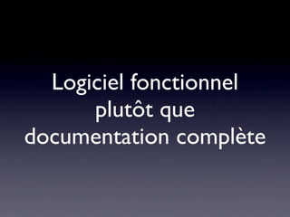 Logiciel fonctionnel
      plutôt que
documentation complète
 