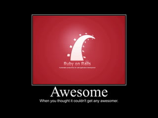 Awesome
When you thought it couldn't get any awesomer.
 