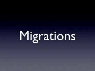 Migrations
 