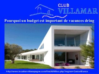 Pourquoi un budget est important de vacances dring
http://www.locationvillaespagne.com/findAllVillas.php?region=Costa-Blanca
 