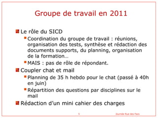 Groupe de travail en 2011

Le rôle du SICD
  Coordination du groupe de travail : réunions,
   organisation des tests, syn...