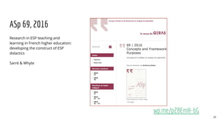 ASp 69, 2016
Research in ESP teaching and
learning in French higher education:
developing the construct of ESP
didactics
Sarré & Whyte
wp.me/p28EmH-bG
24
 