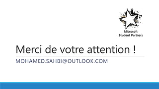 Merci de votre attention !
MOHAMED.SAHBI@OUTLOOK.COM
 