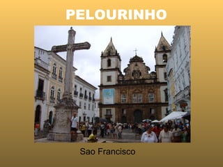 PELOURINHO Sao Francisco 
