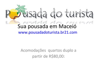 Sua pousada em Maceió  www.pousadadoturista.br21.com Acomodações  quartos duplo a partir de R$80,00: 