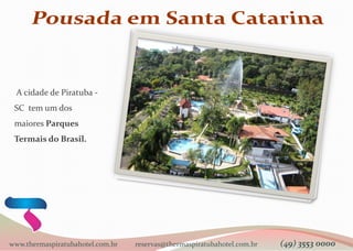 A cidade de Piratuba -
SC tem um dos
maiores Parques
Termais do Brasil.
www.thermaspiratubahotel.com.br reservas@thermaspiratubahotel.com.br (49) 3553 0000
 