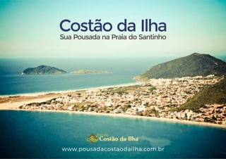 Costão da IlhaSua Pousada na Praia do Santinho
www.pousadacostaodailha.com.br
 