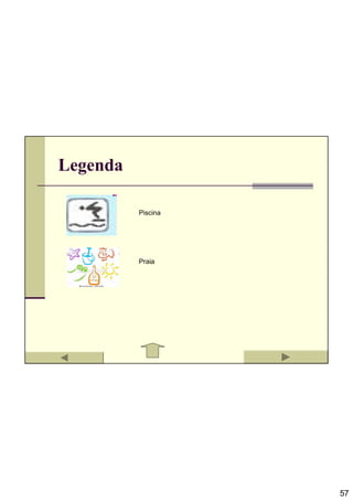 Legenda

          Piscina




          Praia




                    57
 