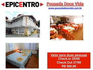 Valor para duas pessoas
Check.In 23/09
Check.Out 25/09
R$ 473,00
Pousada 3 Pinheiros
www.pousada3pinheiros.com.br
 