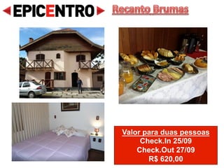 Valor para duas pessoas
Check.In 23/09
Check.Out 25/09
R$ 544,00
Pousada Morro do Elefante
www.morrodoelefante.com.br
 