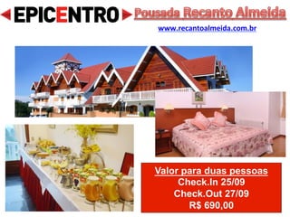 Valor para duas pessoas
Check.In 23/09
Check.Out 25/09
R$ 600,00
Pousada dos Esquilos
www.pousadadosesquilos.com.br
 