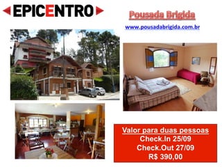 Apto duplo para 2 pessoas:
Check.In 23/09
Check.Out 25/09
R$ 661,00
Alpenhaus Pousada
www.alphenhauspousada.com.br
OFERTA MATADORA!
 