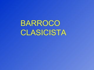 BARROCO CLASICISTA 