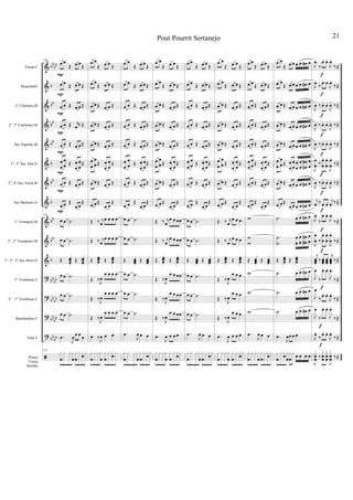 &
&
&
&
&
&
&
&
&
&
&
?
?
?
?
ã
bbbb
b
bb
bb
bb
b
bb
b
bb
bb
b
bbbb
bbbb
bb
bb
bbbb
Flauta C
RequintaEb
2° Clarinete Bb
2°, 3° Clarinetes Bb
Sax Soprano Bb
1°, 3° Sax Alto Eb
2°, 4° Sax Tenor Bb
Sax Barítono Eb
1° Trompete Bb
2°, 3° Trompetes Bb
1°, 2°, 3° Sax Horn Eb
1° Trombone C
2° , 3° Trombone C
Bombardino C
Tuba C
Pratos
Caixa
Bombo
158
œ œ
Œ œ œ
Œ
œ œ Œ œ œ Œ
œ œ Œ œ œ Œ
œ œ Œ j
œ ‰ Œ
œ œ Œ œ œ Œ
œ
œ
œ
œ Œ œ
œ
œ
œ
Œ
œ œ Œ œ œ Œ
œ œ Œ
œ œ
Œ
158
œ œ .˙
œ œ .˙
Œ œœœ.
Œ œœœ.
œ œ .˙
œ œ .˙
œ œ .˙
.œ
J
œ œ œ œ
158
x
œ
x x x
œ
x
œ
x x
œ
x
P
P
P
P
P
P
P
P
œ œ
Œ œ œ
Œ
œ œ
Œ œ œ Œ
œ œ Œ œ œ Œ
œ œ Œ œ œ Œ
œ œ Œ œ œ Œ
œ
œ
œ
œ Œ œ
œ
œ
œ
Œ
œ œ Œ œ œ Œ
œ œ Œ
œ œ
Œ
Œ ‰ j
œ
œ œ œ œ
Œ ‰ j
œ
œ œ œ œ
Œ œœœ
.
Œ œœœ
.
Œ ‰J
œ
œ œ œ œ
Œ ‰J
œ
œ œ œ œ
Œ ‰J
œ
œ œ œ œ
œ ‰
J
œ œ œ
x
œ
x xx
œ
x
œ
x x
œ
x
œ œ
Œ œ œ
Œ
œ œ Œ œ œ Œ
œ œ Œ œ œ Œ
œ œ Œ œ œ Œ
œ œ Œ œ œ Œ
œ
œ
œ
œ Œ œ
œ
œ
œ
Œ
œ œ Œ œ œ Œ
œ œ Œ
œ œ
Œ
œ œ .˙
œ œ .˙
Œ œœœ.
Œ œœœ.
œ œ .˙
œ œ .˙
œ œ .˙
.œ
J
œ œ œ
x
œ
x x x
œ
x
œ
x x
œ
x
œ œ
Œ œ œ
Œ
œ œ
Œ œ œ Œ
œ œ Œ œ œ Œ
œ œ Œ œ œ Œ
œ œ Œ œ œ Œ
œ
œ
œ
œ Œ œ
œ
œ
œ
Œ
œ œ Œ œ œ Œ
œ œ Œ
œ œ
Œ
Œ ‰ j
œ
œ œ œœ
Œ ‰ j
œ
œ œ œœ
Œ œœœ
.
Œ œœœ
.
Œ ‰J
œ
œ œ œœ
Œ ‰J
œ
œ œ œœ
Œ ‰J
œ
œ œ œœ
.œ
J
œ œ œ œ
x
œ
x xx
œ
x
œ
x x
œ
x
œ œ
Œ œ œ
Œ
œ œ Œ œ œ Œ
œ œ Œ œ œ Œ
œ œ Œ œ œ Œ
œ œ Œ œ œ Œ
œ
œ
œ
œ Œ œ
œ
œ
œ
Œ
œ œ Œ œ œ Œ
œ œ Œ
œ œ
Œ
œ œ .˙
œ œ .˙
Œ œœœ.
Œ œœœ.
œ œ .˙
œ œ .˙
œ œ .˙
.œ
J
œ œ œ
x
œ
x x x
œ
x
œ
x x
œ
x
œ œ
Œ œ œ
Œ
œ œ
Œ œ œ Œ
œ œ Œ œ œ Œ
œ œ Œ œ œ Œ
œ œ Œ œ œ Œ
œ
œ
œ
œ Œ œ
œ
œ
œ
Œ
œ œ Œ œ œ Œ
œ œ Œ
œ œ
Œ
Œ ‰ j
œ
œ œ œ
Œ ‰ j
œ
œ œ œ
Œ œœœ
.
Œ œœœ
.
Œ ‰J
œ
œ œ œ
Œ ‰J
œ
œ œ œ
Œ ‰J
œ
œ œ œ
.œ
J
œ œ œ œ
x
œ
x xx
œ
x
œ
x x
œ
x
œ œ
Œ œ œ
Œ
œ œ Œ œ œ Œ
œ œ Œ œ œ Œ
œ œ Œ œ œ Œ
œ œ Œ œ œ Œ
œ
œ
œ
œ Œ œ
œ
œ
œ
Œ
œ œ Œ œ œ Œ
œ œ Œ
œ œ
Œ
w
w
w
Œ œœœ.
Œ œœœ.
w
w
w
.œ
J
œ œ œ
x
œ
x x x
œ
x
œ
x x
œ
x
œ œ
Œ œ œ œ œ œ# œ
œ œ
Œ œ œ œ œ œ# œ
œ œ Œ œ œ œ œ œ# œ
œ œ Œ œ œ œ œ œ# œ
œ œ Œ œ œ œ œ œ# œ
œ
œ
œ
œ Œ œ
œ
œ
œ
œ
œ
œ
œ
œ
œ#
# œ
œ
œ œ Œ œ œ œ œ œ# œ
œ œ Œ
œ œ œ œ œ# œ
.˙ œ œ œ# œ
.
.
˙
˙
œ
œ
œ
œ
œ
œ#
# œ
œ
Œ œœœ
.
Œ œœœ
.
.˙ œ œ œ# œ
.˙ œ œ œ# œ
.˙ œ œ œ# œ
.œ
J
œœ œ œ
x
œ
x x
œ
x
œ
x
œ
x
œ œ œ œ
J
œ
‰
œ. œ.
J
œ.
‰Œ
J
œ ‰ œ. œ.
J
œ.
‰Œ
J
œ ‰ œ. œ.
J
œ. ‰Œ
J
œ ‰ œ. œ.
J
œ. ‰Œ
J
œ ‰ œ. œ.
J
œ. ‰Œ
J
œ
œ ‰
œ
œ
. œ
œ
.
J
œ
œ
.
‰Œ
J
œ ‰ œ. œ.
J
œ. ‰Œ
j
œ ‰ œ. œ.
j
œ.
‰Œ
J
œ
‰
œ. œ.
J
œ.
‰Œ
J
œ
œ ‰
œ
œ
. œ
œ
.
J
œ
œ
.
‰Œ
j
œœœ.
‰ œœœ.
œœœ.
j
œœœ.
‰Œ
J
œ
‰
œ. œ.
J
œ.
‰Œ
J
œ
‰ œ. œ.
J
œ.
‰Œ
J
œ
‰
œ. œ.
J
œ.
‰Œ
J
œ.
‰ œ. œ.
J
œ.
‰Œ
J
x
œœ
.
‰
x
œœ
. x
œœ
.
J
x
œœ
.
‰Œ
f
f
f
f
f
f
f
f
f
f
f
f
f
Pout Pourrit Sertanejo 21
 