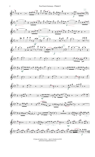 &
# n
bb
b
78
J
œ
‰ Œ Ó Ó œ. œ œ œ J
œ
Œ J
œ.
‰ J
œ œ œ
J
œ
Œ J
œ.
‰ J
œ. œ. œ. J
œ.
‰ Œ Ó ‰
œ. œ.
‰ œb œ œ œ
F
f
& bb
b
84
w
p
œ
Œ œ œ œ œ J
œ
Œ J
œ
‰ J
œ œ œ J
œ
Œ J
œ
‰ J
œ œ œ w
p
œ J
œ.
‰ œ œ œ œ
& bb
b
90 w œ
Œ œ œ œ œ w œ
Œ œ œ œ œ J
œ
Œ J
œ
‰ J
œ œ œ œ Œ Ó
& bb
b
n
nb
96
Ó
œ# œ œ
J
œ
‰ Œ
œ œn
3
F
.œ
J
œ ˙
G Pense em Mim
Ó
œ.
œ.
J
œ.
‰
.œ
J
œ ˙
Ó
œ. œ.
J
œ.
‰
& b bb
bb
102 .œ
J
œ ˙
Œ
œ. œ. œ. œ.
J
œ.
‰ J
œ.
‰
œ œ œ
œ œ# œ œb . œ œn œ œ# œ
3 3
f
.œ
J
œ ˙H
J
œ
Œ J
œ œ
Œ
& bb
bb
108
.œ
J
œ ˙
Ó
˙ .œ
J
œ ˙ .œ
J
œ ˙ w œ. œ œ œ œn
œ œ
& bbbb
114
J
œ Œ J
œ œ œ œ œ
F
‰ œ
J
œ œ œ J
œ ‰
.œ
J
œ ˙ ∑ Œ ‰ J
œ œ œ œ œ ‰ J
œ œ œ œ œ J
œ ‰
& bbbb
120
.œ
J
œ ˙ Ó Œ. J
œ ˙
Œ. J
œ ˙ Ó w œ
J
œ ‰ Œ. J
œ~~~
& bbbb
126
˙
Œ. J
œ ˙ Ó w œ
J
œ ‰ Ó Ó œ. œ.
J
œ.
‰
p
œ. œ.
J
œ.
‰ Ó~~~
& bbbb
132
Œ ‰
J
œ. œ. œ.
Œ w Œ ‰ J
œ œ œ œ œ
F
‰
J
œ. œ.
œ. œ.
œ. œ. œ œ œ Œ Ó Ó ‰
j
œn œ
J
œb
& bb
bb
138
œ Œ œ. œ. œ. œ.
∑ Œ
j
œn œ œ œ œ œ .œ ‰ œ œ œ œ œ œ œ œ œ œ œ ˙ Ó w
& bbbb
145
œ Œ œ œ œ œ œ œ œ ˙ j
œ
‰‰ j
œ
œœœœ œ œ œ ˙
2
Œ ‰ J
œ. œ. œ.
J
œ. ‰ œœ ‰ J
œ œ œ œ
3
& bbbb
153
œ
J
œ ‰ Ó ∑ Œ ‰ J
œ. œ. œ. œ œ œ œ œ œ œ
3 3
œ
J
œ ‰ Ó œ œ
Œ œ œ Œ
P
œ œ
Œ œ œ Œ
~~
~~
& bbbb
160
œ œ
Œ œ œ Œ
œ œ
Œ œ œ Œ œ œ
Œ œ œ Œ
œ œ
Œ œ œ Œ œ œ
Œ œ œ Œ
œ œ
Œœœœœ œ# œ
J
œ
‰
œ. œ.
J
œ.
‰Œ
f
Pout Pourrit Sertanejo - Flauta C2
©Cópia de Janilson Alves - Ipu/Ce Outubro de 2010
janilsonalveslegal@hotmail.com
 