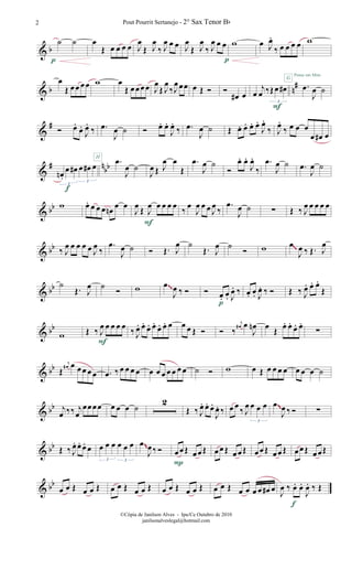 & b
˙ ˙
p
œ
Œ œ œ œ œ J
œ
Œ J
œ
‰ J
œ œ œ J
œ
Œ J
œ
‰ J
œ œ œ w
p
œ J
œ.
‰ œ œ œ œ
G
w
Pense em Mim
& b n
#œ
Œ œœ œœ w œ
Œ œœ œœ J
œ
Œ J
œ
‰J
œœœ œ Œ Ó Ó
œ# œ œ
j
œ ‰Œœ œ#
3
F
.œ
J
œ ˙
&
# Ó œ.
œ.
J
œ.
‰ .œ
J
œ ˙ Ó œ. œ.
J
œ.
‰ .œ
J
œ ˙ Œ œ. œ. œ. œ.
J
œ.
‰ J
œ.
‰ œ œ œ
œ œ# œ
&
# nbb
œn .
œ œ# œ œ# œ
3
3
H
.œ
J
œ ˙
J
œ Œ J
œ œ
Œ
.œ
J
œ ˙
Ó
œ. œ.
J
œ.
‰
.œ
J
œ ˙ .œ
J
œ ˙
& bb w
f
œ. œ œ œ œn
œ œ
J
œ Œ J
œ œ œ œ œ
F
‰
œ
J
œ œ œ J
œ ‰
.œ
J
œ ˙ ∑ Œ ‰ J
œ œ œ œ œ
& bb ‰ J
œ œ œ œ œ J
œ ‰
.œ
J
œ ˙ Ó Œ. J
œ ˙
Œ. J
œ ˙
Ó w œ
J
œ ‰ Œ. J
œ~~
& bb ˙
Œ. J
œ ˙ Ó w œ
J
œ ‰ Ó Ó œ. œ. J
œ. ‰
p
œ. œ. J
œ. ‰ Ó Œ ‰ J
œ. œ. œ.
Œ
~~
& bb
w Œ ‰ J
œ œ œ œ œ
F
‰ J
œ. œ. œ. œ. œ. œ. œ œ œ Œ Ó Ó ‰
j
œ# œ
J
œn œ Œ œ. œ. œ. œ.
∑
& bb Œ
j
œ# œ œ œ œ œ .œ ‰ œ œ œ œ œ œ œ œ œ œ œ ˙ Ó w œ Œ œ œ œ œ œ œ œ ˙
& bb j
œ ‰‰ j
œ
œœœœ œ œ œ ˙
2
Œ ‰ J
œ. œ. œ.
J
œ. ‰ œ œ
‰ J
œ œ œ œ
3
œ
J
œ ‰ Ó ∑
~~
& bb Œ ‰ J
œ. œ. œ. œ œ œ œ œ œ œ
3 3
œ
J
œ ‰ Ó œœ Œ œœ Œ
P
œ œ Œ œœ Œ œœ Œ œœ Œ œœŒ œœŒ
~~
& bb
œ œ Œ œ œ Œ œ œ Œ œ œ Œ œ œ Œ œ œ Œ œ œ Œ œ œ œ œ œ# œ
J
œ ‰ œ. œ.
J
œ. ‰ Œ
f
Pout Pourrit Sertanejo - 2° Sax Tenor Bb2
©Cópia de Janilson Alves - Ipu/Ce Outubro de 2010
janilsonalveslegal@hotmail.com
 