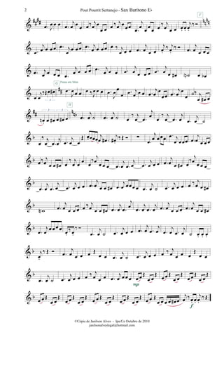 &
#### nnnn
.œ J
œ œ œ .œ
j
œ œ
œ œ‰ j
œ œ
œ œ œ ‰ j
œ œ œœ
.œ
j
œ œ œ œ œ ‰ j
œ œ œ œ. œ.
j
œ.
‰Ó
F
& .œ
j
œ œ œ œ .œ j
œ œ œ œ .œ j
œ œ œ œ œ ‰ j
œ œ œ .œ
j
œ œ œ
j
œ.
‰ j
œ.
‰ Ó .œ
j
œ œ œ œ
& .œ j
œ œ œ œ .œ
j
œ œ œ œ .œ j
œ œ œ .œ
j
œ œ œ œ .œ
j
œ œ œ# ˙N œ œb
&
##
œ
j
œ
‰Œœ œ#
3
.œ
J
œ œ œ
G Pense em Mim
œ ‰J
œ œ œ .œ
J
œ
œ
œ .œ j
œ œ œ .œ
j
œ
œ
œœ .œ
j
œ
œ
œ
˙‰ j
œ œ# œ
&
## nnb
œn . œ œ# œ œ# œ
3 3
.œ
j
œ ˙
H
.œ
j
œ ˙ œ
‰ j
œ .œ
j
œ
œ
‰ j
œ .œ
j
œ .œ
j
œ ˙
& b
œ
‰ j
œ .œ
j
œ .œ
j
œ œ
Œ œ. œœœ j
œ .œ#
j
œ# .
‰Œ Ó ∑
.œ
j
œ œœœ .œ j
œ œœœ .œ
j
œ œ œ œ
& b œ‰ j
œ œ œ œ# œ
‰ j
œ œ œ œ
‰ j
œ œ œ œ .œ
j
œ .œ
j
œ .œ
j
œ œ œ .œ
j
œ œ œ# œ
‰ j
œ œ œ œ
& b
.œ
j
œ .œ
j
œ .œ
j
œ œ œ .œ
j
œ œ œ œ# .œ
j
œ œœœ œ .œ
j
œ ˙ .œ
j
œ œ œ œ ‰ j
œ œ œ#
& b
wN .œ
j
œ œ œ œ œ ‰ j
œ œ œ œ# .œ
j
œ .œ
j
œ
.œ
j
œ .œ
j
œ .œ
j
œ œ œ œ .œ
j
œ œ œ œ#
& b
.œ
j
œ œ œ œ œ
œ.
‰ œ.
‰ Ó
.œ
j
œ ˙ .œ
j
œ œ œ .œ
j
œ .œ
j
œ .œ
j
œ .œ
j
œ ˙ œ. œ. œ.
& b j
œ.
‰ Œ Ó .œ
j
œ œ œ œ Œ
œ œ .œ
j
œ ˙ .œ
j
œ œ œ œ ‰ j
œ œ œ œ
Œ
œ œ
& b
.œ
j
œ ˙ .œ
j
œ œ œ œ ‰ j
œ œ œ .œ
j
œ œ œ œ œ œ Œ
œ œ
Œ
P
œ œ Œ
œ œ
Œ
œ œ Œ
œ œ
Œ
& b œ œ Œ
œ œ
Œ
œ œ Œ
œ œ
Œ œ œ Œ
œ œ
Œ
œ œ Œ
œ œ
Œ œ œ Œ
œ œ œ œ œ# œ
j
œ ‰œ. œ.
j
œ.
‰Œ
f
Pout Pourrit Sertanejo - Sax Barítono Eb2
©Cópia de Janilson Alves - Ipu/Ce Outubro de 2010
janilsonalveslegal@hotmail.com
 