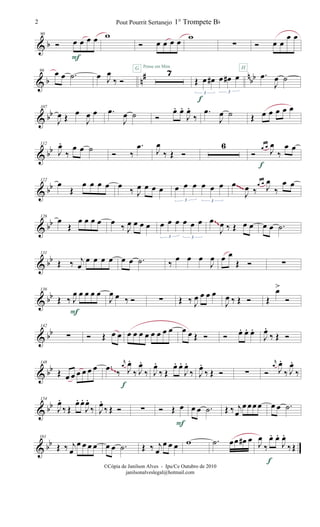 & b
90
Ó œ œ œ œ
F
w
Ó œ œ œ œ w
∑ Ó œ œ
œ œ
& b n
# n
bb
96 œ œ .˙ œ J
œ
‰ Ó
7G Pense em Mim
Œ œ œ# œ œ# œ
3 3
f
H
.œ
J
œ ˙
& bb
107
J
œ Œ
œ
J
œ œ .œ
J
œ ˙ Ó
œ. œ.
J
œ.
‰
.œ
J
œ ˙ Œ œ œ œ œ œ
& bb
112
J
œ.
‰
œ œ ˙
Ó ‰
.œ
J
œ
‰ Œ Ó
6
Ó
œ œ
J
œ
‰
œ œ
f
& bb
122
œ
Œ
œ œ œ œ œ ‰ J
œ œ œ œ œ œ œ œ œ œ
3 3
œ
J
œ ‰
œ œ
J
œ
‰
œ œ~~~
& bb
126
œ
Œ
œ œ œ œ œ
‰ J
œ œ œ œ œ œ œ œ œ œ
3 3
œ
J
œ ‰ Œ œ œ œ œ .˙
~~
& bb
131
Œ ‰ j
œ
œ œ œ œ œ œ .˙ ‰ œ œ œ
J
œ œ œ
Œ Ó ∑
& bb
136
Œ ‰ J
œ œ œ œ œ
F
J
œ œ ‰ Ó ∑ Œ ‰ J
œ œ œ œ
J
œ ‰ Œ Ó Œ
œ>
Ó
& bb
142
∑ Ó Œ œ œ œ œ œ œ œ œ œ œ œ œ Œ Ó Ó œ. œ. œ.
J
œ.
‰ Œ Ó
& bb
148
Œ œ œ œ œ œ œ .œ ‰
r
œ
J
œ.
‰ J
œ.
‰
f
J
œ.
‰ Œ
œ. œ.
J
œ.
‰ J
œ.
‰ Œ Ó ∑ Ó
r
œ
J
œ.
‰ J
œ.
‰~~
& bb
154
J
œ.
‰ Œ
œ. œ.
J
œ.
‰ J
œ.
‰ Œ Ó ∑ Ó Œ œ
F
œ œ .˙ Œ ‰ j
œ
œ œœ œ œ œ .˙
& bb
161
Œ ‰ j
œ
œ œ œ œ œ œ .˙ Œ ‰ j
œ
œ œ œ w .˙ œœ œ# œ
J
œ
‰
œ. œ.
J
œ.
‰Œ
f
Pout Pourrit Sertanejo2
©Cópia de Janilson Alves - Ipu/Ce Outubro de 2010
janilsonalveslegal@hotmail.com
1° Trompete Bb
 