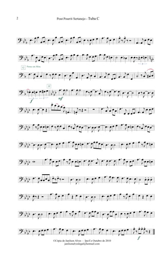 ? bb
b .œ J
œ œ
œ œ .œ
J
œ œ
œ œ .œ J
œ œ
œ œ œ ‰ J
œ œ œ .œ
J
œ œ œ J
œ.
‰ J
œ.
‰ Ó .œ
j
œ
œ œœ
? bb
b
n
nb
.œ
J
œ
œ
œœ
G Pense em Mim
.œ J
œ œ
œœ .œ J
œ œ œ .œ
J
œ œ œœ .œ
J
œ œ œn ˙ œ œb œ
J
œ‰Œœ œn
3
? b
.œ
J
œ œ œ œ ‰ J
œ œ œ .œ
J
œ
œ
œ .œ j
œ œ œ .œ
j
œ œ
œ œ .œ
j
œ œ
œ ˙ ‰
j
œ œ# œ
?
b bbbbœb . œ œn œ œ# œ
3 3
.œ
J
œ ˙
F
H
.œ
J
œ ˙ œ‰J
œ .œ j
œ œ ‰J
œ .œ
J
œ .œ
J
œ ˙ œ ‰
J
œ .œ
J
œ
?
bbbb .œ
J
œ œ Œ
f
œ. œ œ œ
J
œ
.œn
j
œn .
‰Œ Ó ∑ .œ j
œ œ œœ .œ j
œ œ œœ .œ
j
œ œ œ œ
? bbbb œ ‰J
œœ œ œn œ ‰J
œ œ œ œ‰ j
œ œœœ .œ
J
œ .œ
J
œ .œ
J
œ œ œ .œ
J
œ œ œn œ‰ j
œ œœœ
? bbbb .œ
J
œ .œ
J
œ .œ
J
œ œ œ .œ
J
œ œœ œn .œ
J
œœœœœ .œ
J
œ ˙ .œ
J
œ œ œ œ ‰J
œ œ œn
? bbbb w .œ
J
œ œ œ œ œ ‰J
œ œ œ œn .œ
J
œ .œ j
œ .œ
J
œ .œ
J
œ .œ
J
œ œ œ œ .œ
J
œ œ œ œn
? bb
bb .œ
J
œœœœœ œ.
‰œ.
‰Ó .œ
J
œ ˙ .œ
J
œ œ œ .œ
J
œ .œ
J
œ .œ
J
œ .œ
J
œ ˙ œ. œ. œ.
?
bb
bb J
œ. ‰Œ Ó
.œ
J
œ œ œ œ
Œ œ œ .œ
J
œ ˙ .œ
J
œ œ œ œ
‰ J
œ œ œ œ Œ œ œ
?
bbbb .œ
J
œ ˙ .œ
J
œ œ œ œ ‰ J
œ œ œ .œ
J
œ œ œ œ .œ
J
œ œ œ œ œ ‰ J
œ œ œ .œ
J
œ œ œ
?
bbbb .œ
J
œ œ œ œ .œ
J
œ œ œ .œ
J
œ œ œ œ .œ
J
œ œ œ .œ
J
œ œ œ œ J
œ.
‰ œ. œ.
J
œ.
‰ Œ
f
Pout Pourrit Sertanejo - Tuba C2
©Cópia de Janilson Alves - Ipu/Ce Outubro de 2010
janilsonalveslegal@hotmail.com
 