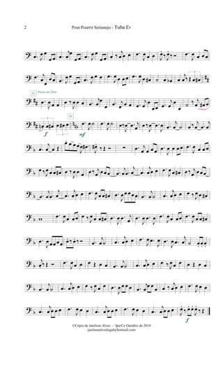 ? .œ J
œ œ
œ œ .œ
j
œ œ
œ œ .œ J
œ œ
œ œ œ ‰
j
œ œ œ .œ
J
œ œ œ J
œ.
‰ J
œ.
‰ Ó .œ
J
œ œ œ œ
? ##.œ j
œ œ
œ œ
Pense em Mim
.œ J
œ œ
œ œ .œ J
œ œ œ .œ
J
œ œ œ œ .œ
J
œ œ œ# ˙ œ œb œ
j
œ ‰Œ œ œ#
3
? ## .œ
J
œ œ œ
G
œ ‰
J
œ œ œ .œ
j
œ œ
œ .œ j
œ œ œ .œ
j
œ
œ
œœ .œ
j
œ
œ
œ ˙ ‰ j
œ œ# œ
? ## nnbœn . œ œ# œ œ# œ
3
3f
.œ
J
œ ˙
H
F
.œ
J
œ ˙ œ‰
J
œ .œ j
œ œ ‰
J
œ .œ
J
œ .œ
j
œ ˙ œ ‰ j
œ .œ
j
œ
? b .œ
j
œ œ Œ
œ. œ œ œ
J
œ .œ#
J
œ#.
‰ Œ Ó ∑ .œ j
œ œ œ œ .œ
J
œ œ œ œ .œ
J
œ œ œ œ
? b œ ‰J
œ œ œ œ# œ ‰
J
œ œ œ œ ‰ j
œ œœœ .œ
j
œ .œ
j
œ .œ
j
œ œ œ .œ
J
œ œ œ# œ ‰ j
œ œœœ
? b .œ
j
œ .œ
j
œ .œ
j
œ œ œ .œ
J
œ œ œ œ# .œ
J
œœ œœ œ .œ
j
œ ˙ .œ
j
œ œ œ œ ‰ J
œ œ œ#
?
b w .œ
J
œœ œœ œ ‰ J
œ œ œ œ# .œ
J
œ .œ j
œ .œ
J
œ .œ
J
œ .œ
J
œœ œœ .œ
J
œ œ œ œ#
?
b .œ
J
œœœœœ œ. ‰ œ. ‰ Ó .œ
j
œ ˙ .œ
j
œœ œ .œ
J
œ .œ
J
œ .œ
J
œ .œ
j
œ ˙ œ. œ. œ.
? b
j
œ. ‰ Œ Ó .œ
J
œœ œ œ Œ œ œ .œ
j
œ˙ .œ
j
œœ œ œ ‰ J
œœ œ œ Œ œ œ
?
b .œ
j
œ ˙ .œ
j
œ œ œ œ ‰ J
œ œ œ .œ
J
œ œ œ œ .œ
j
œ
œ œ
œ œ ‰ j
œ œ œ .œ
J
œ œ œ
? b .œ
j
œ œ œ œ .œ
J
œ œ œ .œ
j
œ œ œ œ .œ
J
œ œ œ .œ
j
œ œ œ œ J
œ.
‰ œ. œ.
J
œ.
‰ Œ
f
Pout Pourrit Sertanejo - Tuba Eb2
©Cópia de Janilson Alves - Ipu/Ce Outubro de 2010
janilsonalveslegal@hotmail.com
 