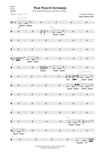 ã c Œ
Allegro {m q = c 120}
x
œ
x x x
œ
x
œ
x xœ x
F
A Fio de Cabelo
‘ ‘ ‘ ‘
ã
6
‘ ‘
J
x
œœ ‰
J
x
œœ ‰ Ó
x
œ
x x x
œ
x
œ
x x
œ
x
B
‘ ‘
ã
12
‘ ‘ ‘ ‘ ‘ ‘
ã
18
‘ ‘ ‘ ‘ ‘ ‘
ã
24
J
x
œ ‰ œœœœœ œ x
œ
x x x
œ
x
œ
x xœ x
‘ ‘ ‘ ‘
ã
30
‘ ‘
xœ
œ
xœ
œ
xœ
œ
xœ
œ Œ œ x
œ
x x x
œ
x
œ
x xœ x
‘ ‘
ã
36
‘ ‘ ‘ ‘
x
œœ ‰
x
œœ ‰
x
œœœœœ
xœœœ
x
œ
x x x
œ
x
œ
x x
œ
x
C Meu Primeiro Amor
ã
42
‘ ‘ ‘ ‘
x
œ
x x x
œ
x
œ
xœœ xœœ xœœ
x
œ
x x x
œ
x
œ
x xœ x
D
ã
48
‘ ‘ ‘ ‘ ‘ ‘
ã
54
‘ ‘ ‘ ‘ ‘ ‘
ã
60
‘ ‘ ‘ ‘ ‘ ‘
ã
66
‘ ‘ ‘ ‘
x
œ
x x x
œ
x
œ
x x
œ
x
E
J
x
œœ ‰ Œ Œ œ
ã
72x
œ
x x x
œ
x
œ
x xœ x
‘ ‘ ‘ ‘ ‘
ã
78
‘ ‘ ‘ ‘
x
œ
x x x
œ
x
œ
x x
œœ
x
œœ
©Cópia de Janilson Alves - Ipu/Ce Outubro de 2010
janilsonalveslegal@hotmail.com
Pout Pourrit Sertanejo
Adap: Janilson Alves
Pratos
Caixa
Bombo Fio de Cabelo,Meu Primeiro Amor,Pense em Mim
Arr.:Maestro Zezinho
 