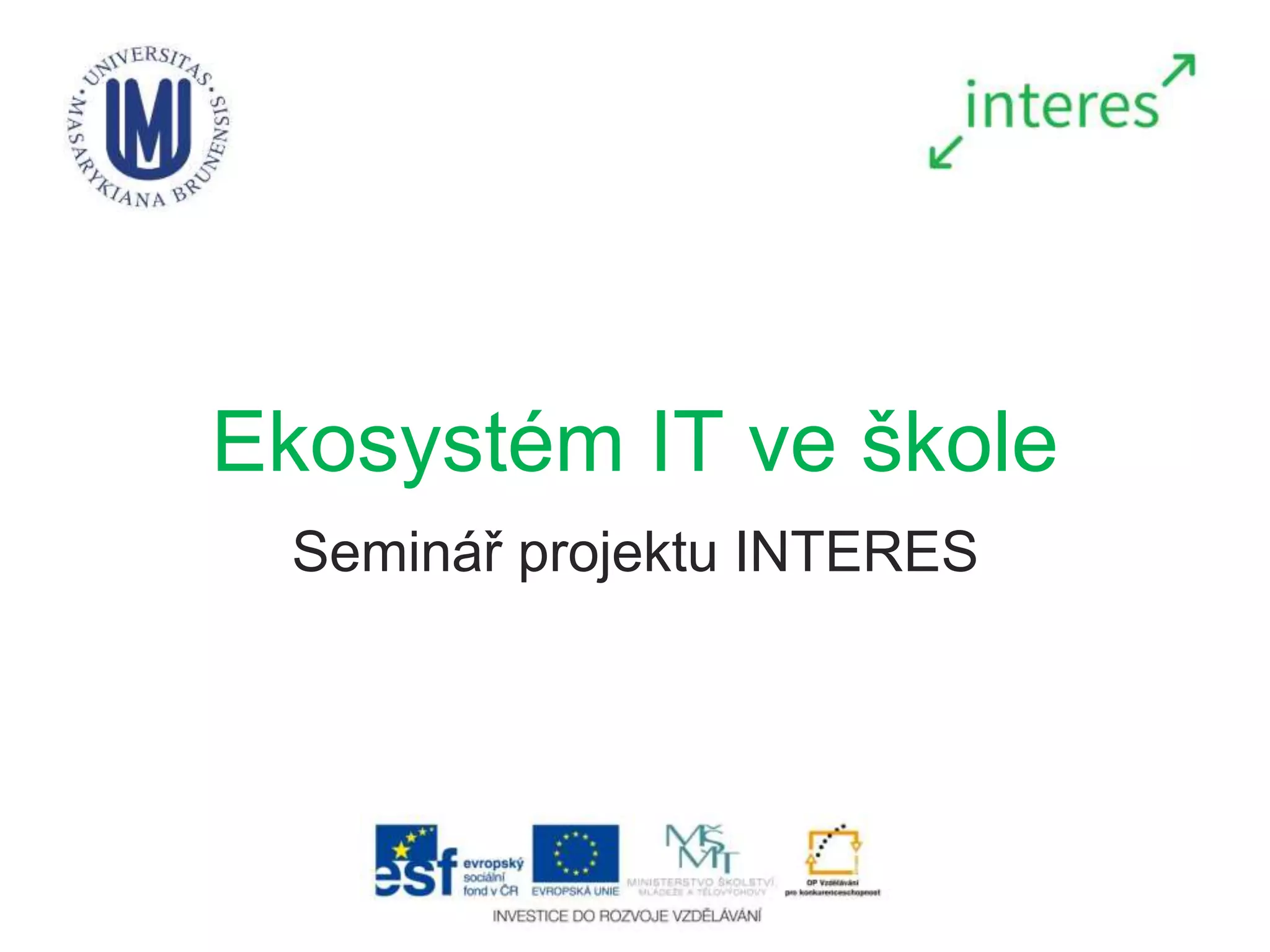 Ekosystém IT ve škole
Seminář projektu INTERES
 