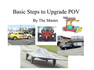 Basic Steps to Upgrade POV By The Master 