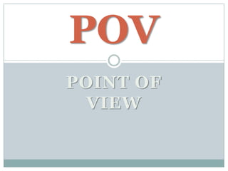 Point of view POV 