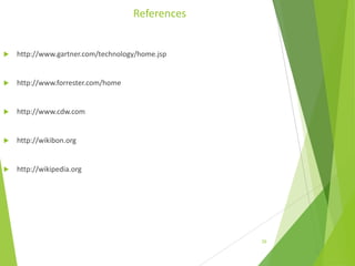 References



http://www.gartner.com/technology/home.jsp



http://www.forrester.com/home



http://www.cdw.com



http://wikibon.org



http://wikipedia.org

29

 