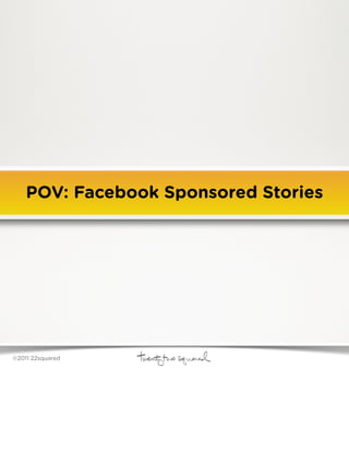 POV: Facebook Sponsored Stories




©2011 22squared
 