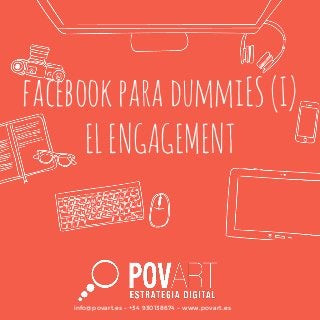 facebookparadummiES(I)
ELENGAGEMENT
info@povart.es - +34 930138674 - www.povart.es
 