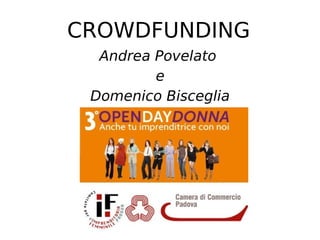CROWDFUNDING 
Andrea Povelato 
e 
Domenico Bisceglia 
 
