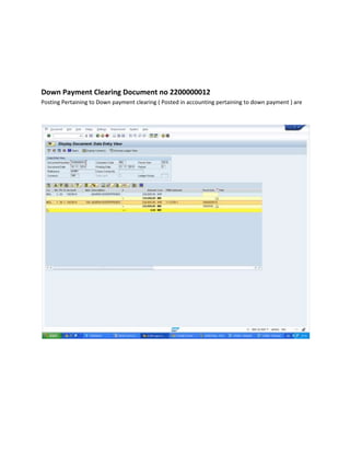 Down Payment Clearing Document no 2200000012 
Posting Pertaining to Down payment clearing ( Posted in accounting pertaining to down payment ) are 
 