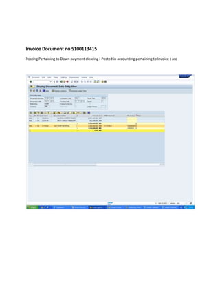 Invoice Document no 5100113415 
Posting Pertaining to Down payment clearing ( Posted in accounting pertaining to Invoice ) are 
 